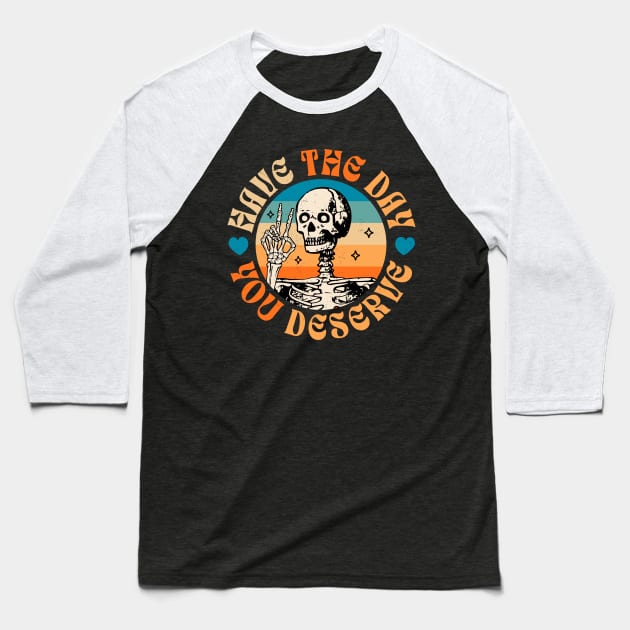 Have The Day You Deserve Peace Sign Skeleton - Motivational Baseball T-Shirt by OrangeMonkeyArt